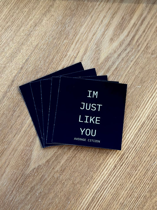 I’m just like you